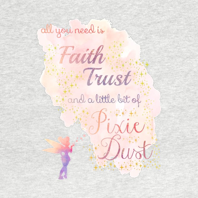 All You Need is Faith, Trust, and a Little Bit of Pixie Dust by MMTees